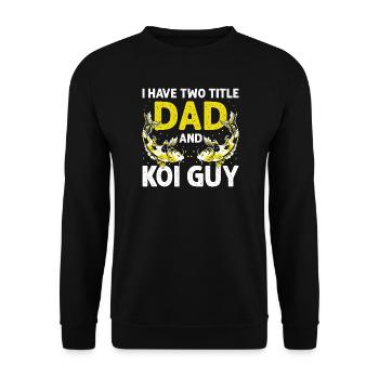 I Have Two Titles Dad and Koi Guy Hobby Fun - Unisex Pullover - Schwarz - Vorne - Alina (178cm) & Michal (187cm)