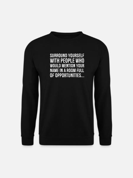 surround yourself with people who would mention - Unisex Sweatshirt - black