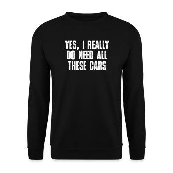 Yes I Really Do Need All These Cars Car Guy Humor - Unisex Sweatshirt - black - Front - Alina (178cm) & Michal (187cm)