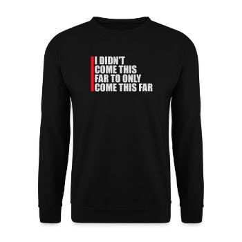 I Didn't Come This Far To Only Come This Far Motto - Unisex Sweatshirt - black - Front - Alina (178cm) & Michal (187cm)