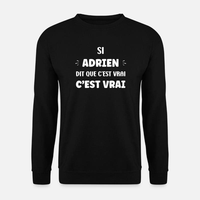 Adrien says it's true - Unisex Sweatshirt - black