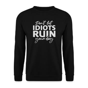Don't Let Idiots Ruin Your Day Lustig Sarkastisch - Unisex Pullover - Schwarz - Vorne - Alina (178cm) & Michal (187cm)