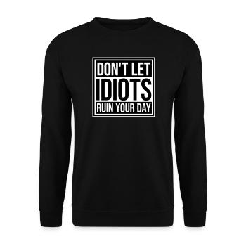 Don't Let Idiots Ruin Your Day Lustig Sarkastisch - Unisex Pullover - Schwarz - Vorne - Alina (178cm) & Michal (187cm)