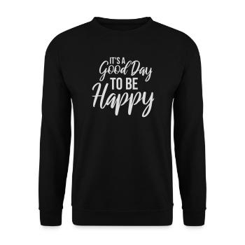Good Day Be Happy Positive Motivation Happiness Saying - Unisex Sweatshirt - black - Front - Alina (178cm) & Michal (187cm)