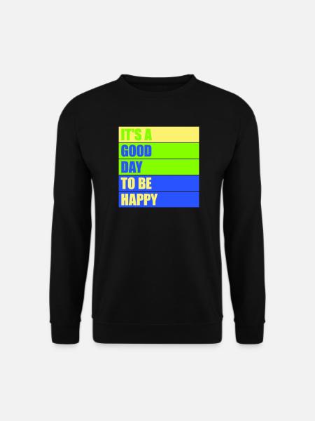 Good Day Be Happy Positiv Motivation Glück Spruch - Unisex Pullover - Schwarz