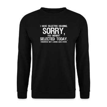 I Have Selective Hearing You Weren't Selected  - Unisex Pullover - Schwarz - Vorne - Alina (178cm) & Michal (187cm)
