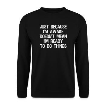 Just Because I'm Awake Funny - Unisex Sweatshirt - black - Front - Alina (178cm) & Michal (187cm)