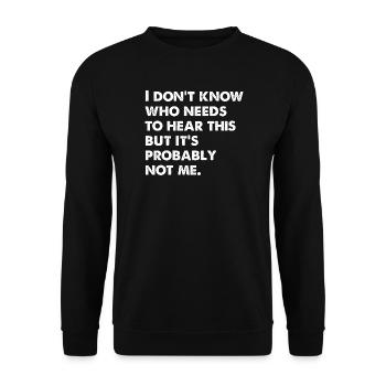 I Don't Know Who Needs To Hear This - Unisex Pullover - Schwarz - Vorne - Alina (178cm) & Michal (187cm)