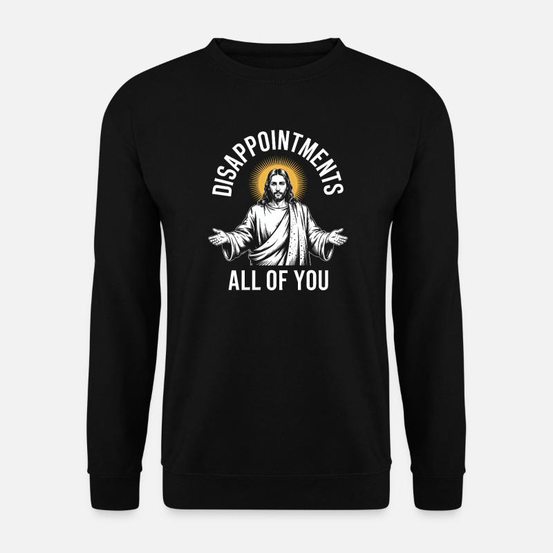 Enttäuschungen euch allen - Unisex Pullover - Schwarz