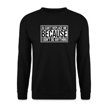 AI Can't Replace Me I Don't Do Anything Humor Joke - Unisex Sweatshirt - black - Front - Alina (178cm) & Michal (187cm)