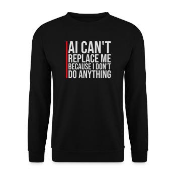 AI Can't Replace Me I Don't Do Anything Humor Joke - Unisex Sweatshirt - black - Front - Alina (178cm) & Michal (187cm)