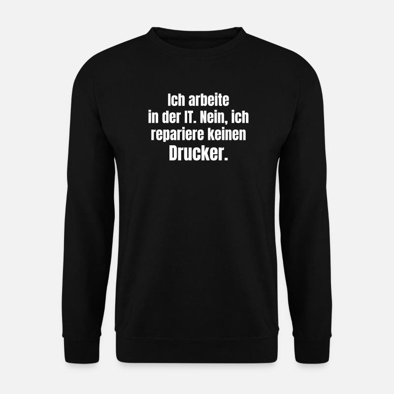 I work in IT – Druckerheld - Unisex Sweatshirt - black