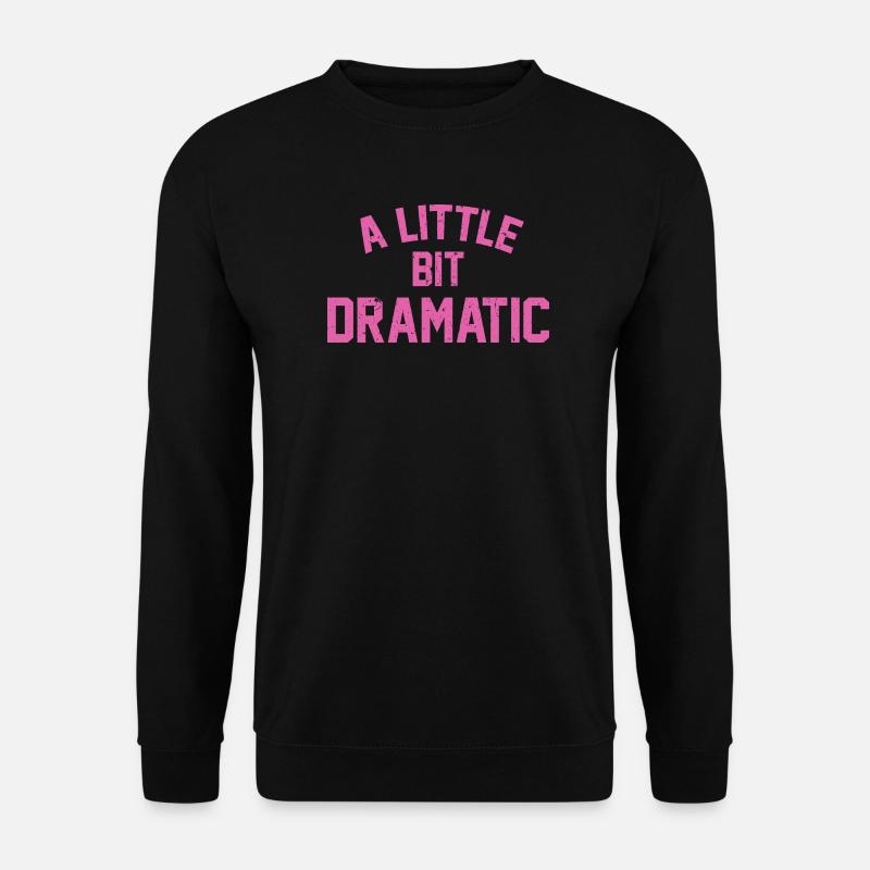 Ein bisschen dramatisch - Unisex Pullover - Schwarz