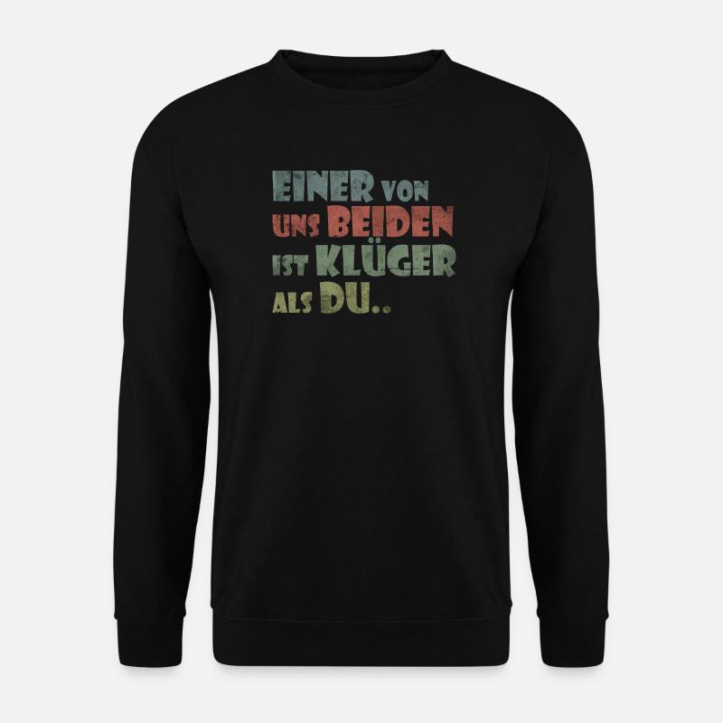 Einer Von Uns Beiden Ist Klüger Als Du, Fun Spruch - Unisex Pullover - Schwarz