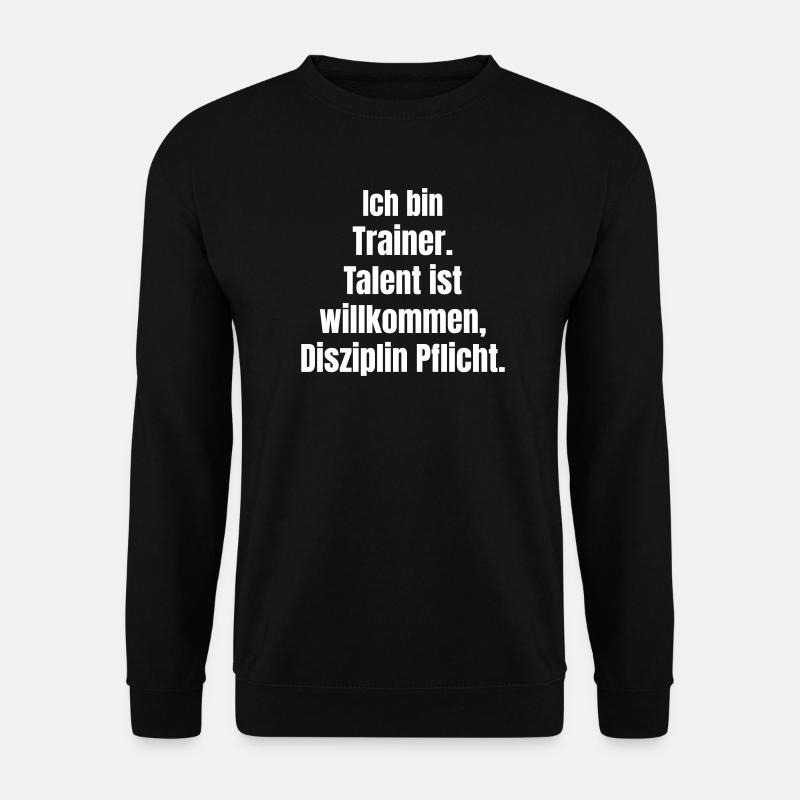 Trainermotto: Disziplin statt Talent - Unisex Pullover - Schwarz