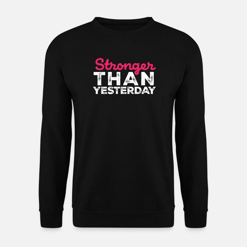 Stronger Than Yesterday - Gym Gear - Unisex Sweatshirt - black