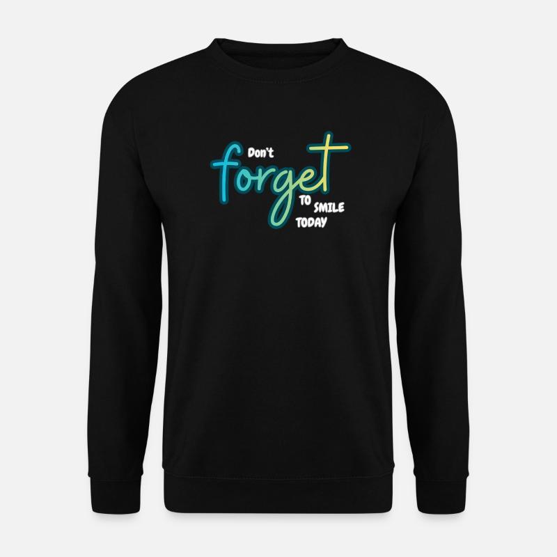 Don't forget to smile today - Unisex Sweatshirt - black