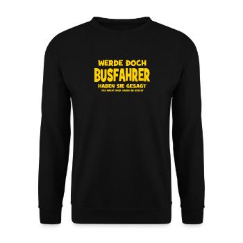 Werde doch Busfahrer haben sie gesagt - Das macht  - Unisex Pullover - Schwarz - Vorne - Alina (178cm) & Michal (187cm)