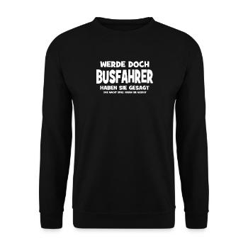 Werde doch Busfahrer haben sie gesagt - Das macht  - Unisex Pullover - Schwarz - Vorne - Alina (178cm) & Michal (187cm)