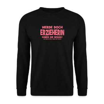 Werde doch Erzieherin haben sie gesagt - Das macht - Unisex Pullover - Schwarz - Vorne - Alina (178cm) & Michal (187cm)