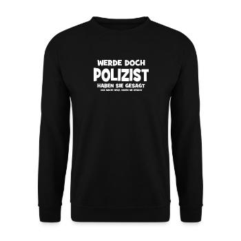 Why don't you become a policeman, they said - That makes S - Unisex Sweatshirt - black - Front - Alina (178cm) & Michal (187cm)
