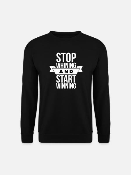 Stop Whining Start Winning - Motivation White - Unisex Sweatshirt - black