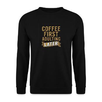 Erst Kaffee, später erwachsen – lustiges Zitat-T-Shirt - Unisex Pullover - Schwarz - Vorne - Alina (178cm) & Michal (187cm)