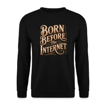 Born before the Internet - Funny Midlife Crisis - Unisex Sweatshirt - black - Front - Alina (178cm) & Michal (187cm)