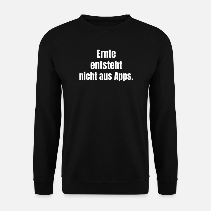 Ernte entsteht nicht aus Apps. - Unisex Pullover - Schwarz