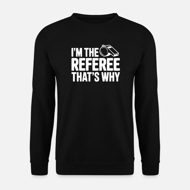 Ich bin der Schiedsrichter, deshalb - Unisex Pullover - Schwarz