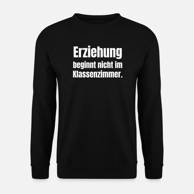 Erziehung beginnt nicht im Klassenzimmer - Unisex Pullover - Schwarz