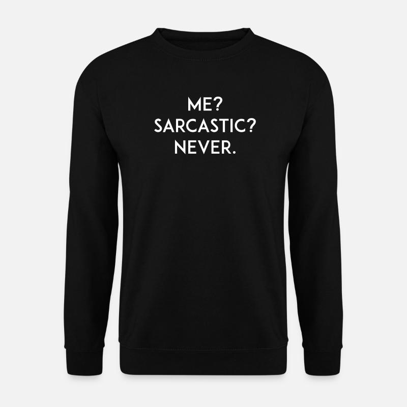 Me? Sarcastic? Never - Unisex Sweatshirt - black