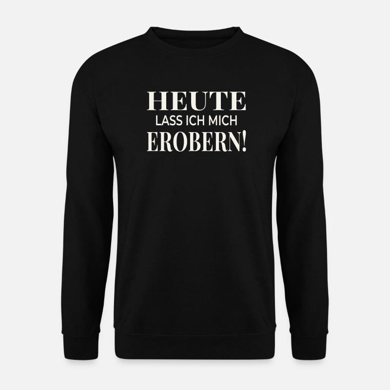 Heute lass ich mich erobern! - Unisex Pullover - Schwarz