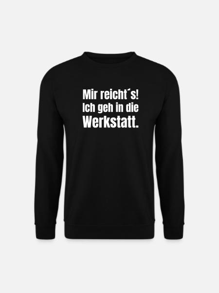 Mir reicht's – Ab in die Werkstatt - Unisex Pullover - Schwarz