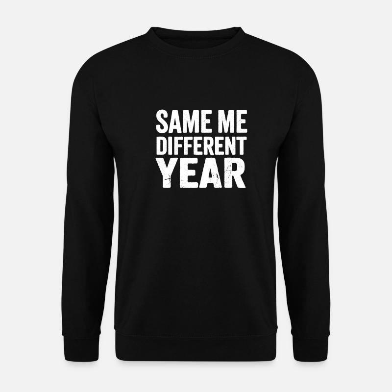 Same Me Different Year  - Unisex Sweatshirt - black