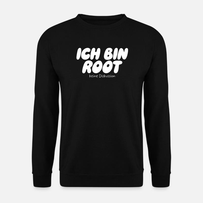 I'm Root – No Discussion - Unisex Sweatshirt - black