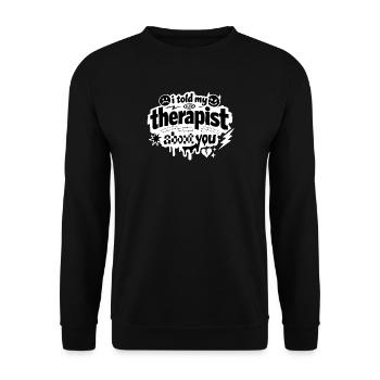 I Told My Therapist About You Statement - Unisex Pullover - Schwarz - Vorne - Alina (178cm) & Michal (187cm)