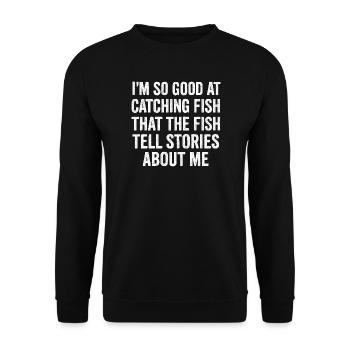 I'm So Good At Catching Fish Angler Saying Fishing - Unisex Sweatshirt - black - Front - Alina (178cm) & Michal (187cm)