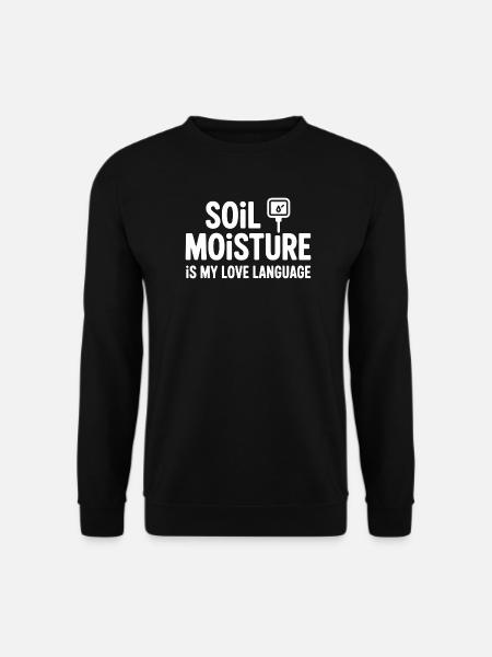 Soil Moisture Is My Love Language - Unisex Sweatshirt - black