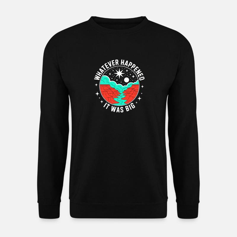 Whatever Happened It Was Big – Cosmic Scene - Unisex Pullover - Schwarz