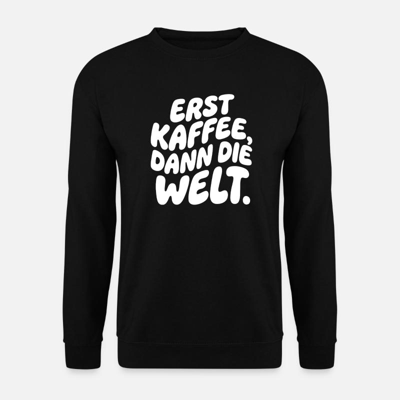 Erst Kaffee, Dann Die Welt - Unisex Pullover - Schwarz