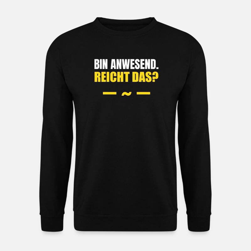 Bin anwesend reicht das - Unisex Pullover - Schwarz