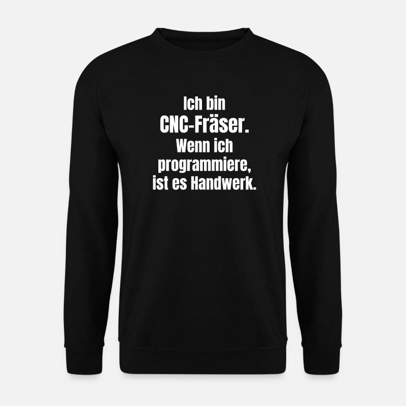 CNC router: Craftsmanship in code - Unisex Sweatshirt - black