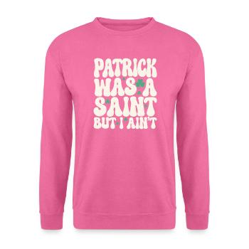 Patrick war ein Heiliger, aber ich bin nicht St. Patrick's Day - Unisex Pullover - Pink - Vorne