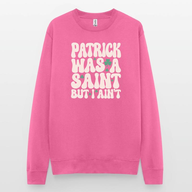 Patrick war ein Heiliger, aber ich bin nicht St. Patrick's Day Unisex Pullover