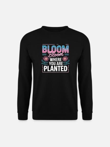  Bloom Bloom Where You Are Planted Selbstliebe - Unisex Pullover - Schwarz