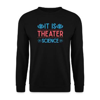 Musical Theatre It Is Theater Science Gift - Unisex Sweatshirt - black - Front - Alina (178cm) & Michal (187cm)