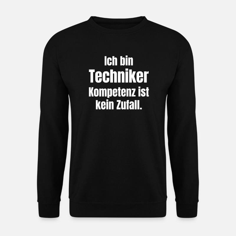 Ich bin Techniker: Kompetenz ist kein Zufall - Unisex Pullover - Schwarz