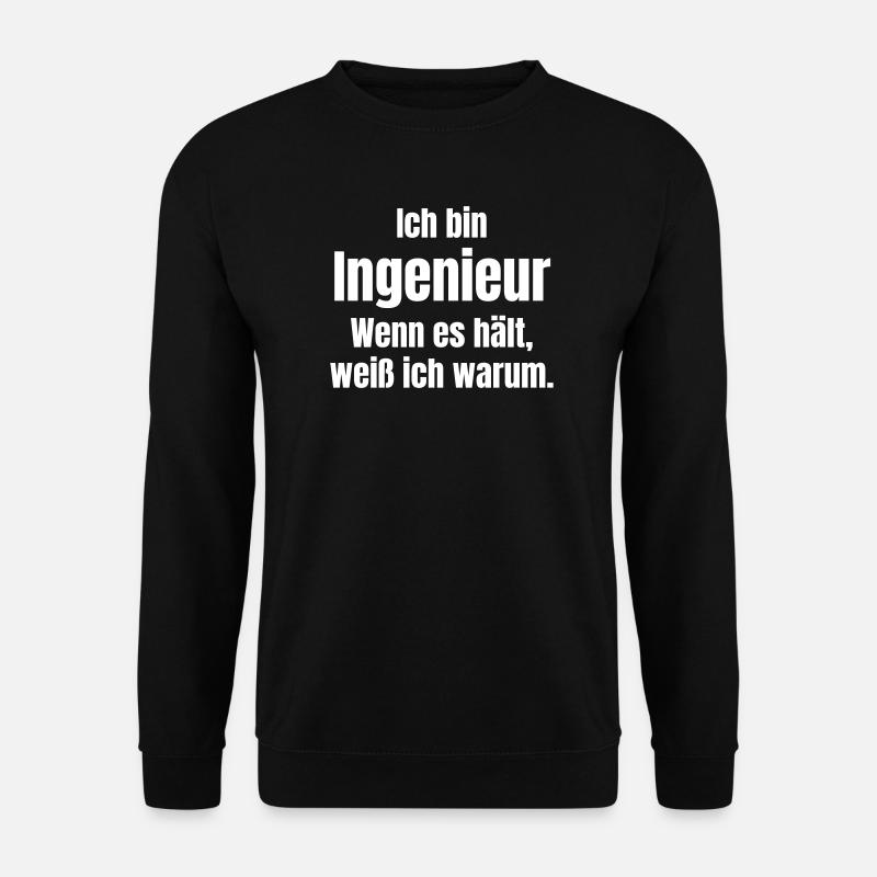 Ich bin Ingenieur: Warum es hält - Unisex Pullover - Schwarz
