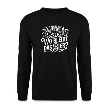 Work with professionals for once! Where is the beer? - Unisex Sweatshirt - black - Front - Alina (178cm) & Michal (187cm)